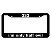 333, I'm only half evil License Plate Frame