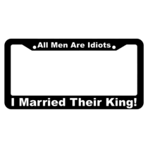 All Men Are Idiots, I Married Their King! License Plate Frame