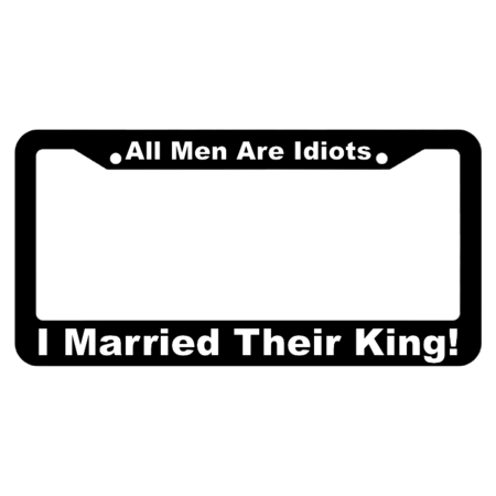 All Men Are Idiots, I Married Their King! License Plate Frame