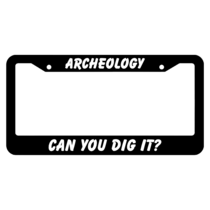 Archeology Can You Dig it? License Plate Frame