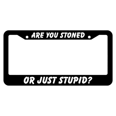 Are You Stoned or Just Stupid? License Plate Frame