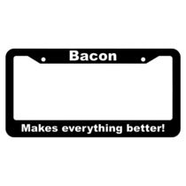 Bacon, Makes everything better License Plate Frame