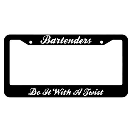 Bartenders, Do it With a Twist License Plate Frame