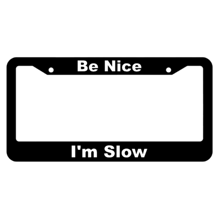 Be Nice, I'm Slow License Plate Frame