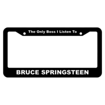 BRUCE SPRINGSTEEN The Only Boss I Listen To License Plate Frame