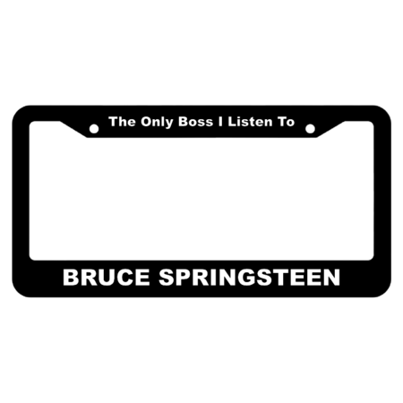 BRUCE SPRINGSTEEN The Only Boss I Listen To License Plate Frame