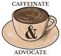 Caffeinate and Advocate Sticker