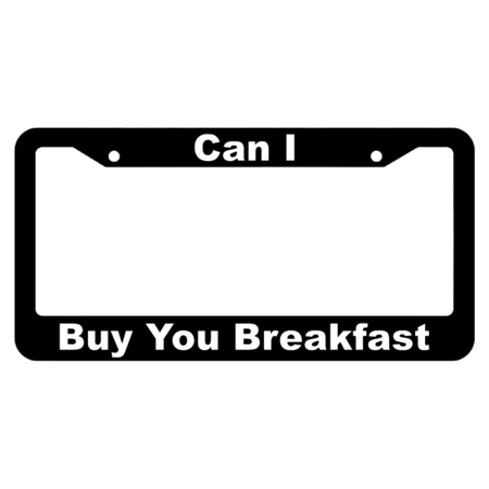 Can I Buy You Breakfast License Plate Frame