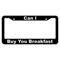 Can I Buy You Breakfast License Plate Frame