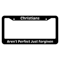 Christians Aren't Perfect Just Forgiven License Plate Frame