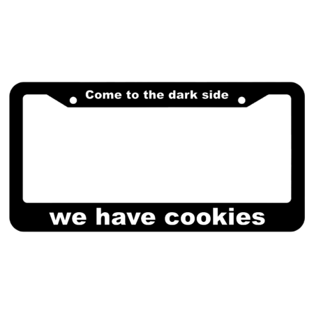 come to the dark side, we have cookies License Plate Frame