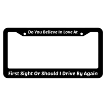 Do You Believe In Love At First Sight License Plate Frame