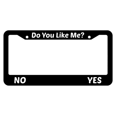 Do You Like me? Yes or No License Plate Frame