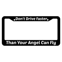 Don't Drive Faster Than Your Angel Can Fly License Plate Frame