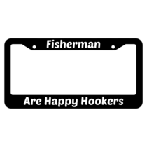 Fishermen Are Happy Hookers License Plate Frame