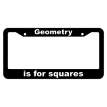 Geometry, is for squares License Plate Frame