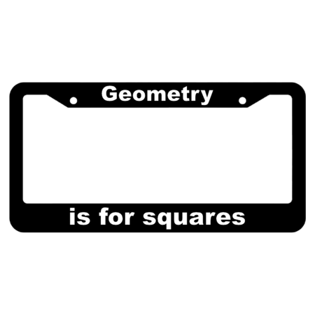 Geometry, is for squares License Plate Frame