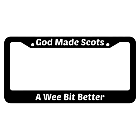 God Made Scots A Wee Bit Better License Plate Frame