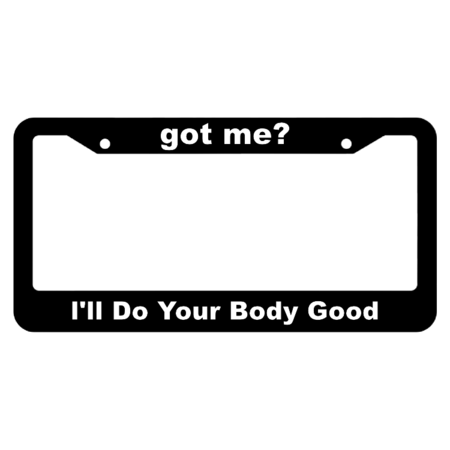 got me?, I'll do your body good License Plate Frame