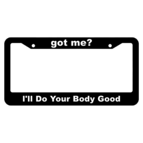 got me?, I'll do your body good License Plate Frame