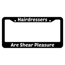 Hair Dressers Are Shear Pleasure License Plate Frame