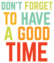 Have a Good Time Sticker