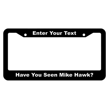 Have You Seen Mike Hawk? License Plate Frame