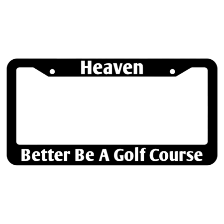 Heaven Better Be A Golf Course License Plate Frame