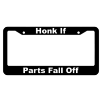 Honk if Parts Fall Off License Plate Frame