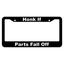 Honk if Parts Fall Off License Plate Frame