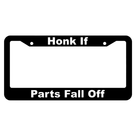 Honk if Parts Fall Off License Plate Frame