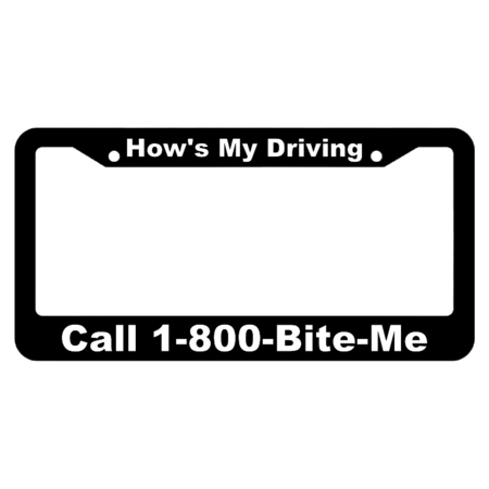 How's My Driving? Call 1-800-Bite-Me License Plate Frame