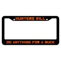 Hunters Will Do Anything For A Buck License Plate Frame