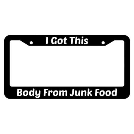 I Got This Body From Junk Food License Plate Frame