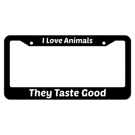 I Love Animals They Taste Good License Plate Frame