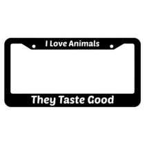 I Love Animals They Taste Good License Plate Frame