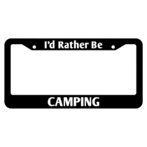 I'd Rather Be Camping License Plate Frame