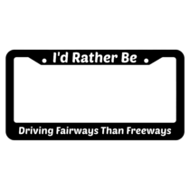 I'd Rather Be Driving Fairways Than Freeways License Plate Frame