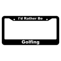 I'd Rather Be Golfing License Plate Frame