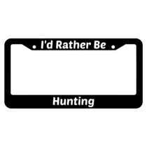 I'd Rather Be Hunting License Plate Frame