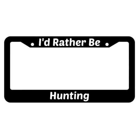 I'd Rather Be Hunting License Plate Frame