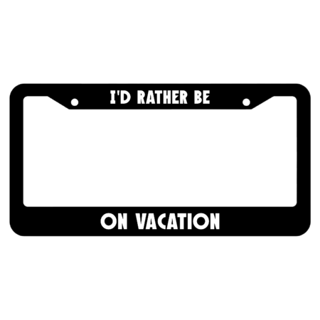 I'd Rather Be On Vacation License Plate Frame