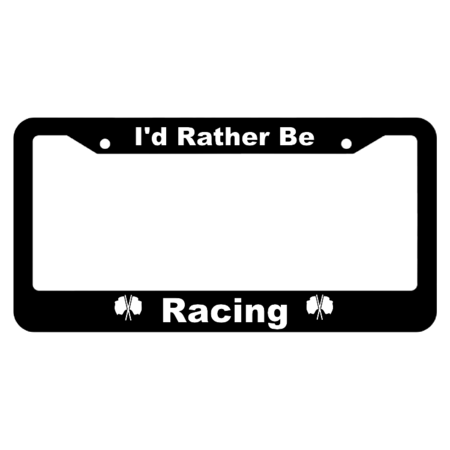 I'd Rather Be Racing License Plate Frame