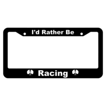 I'd Rather Be Racing License Plate Frame