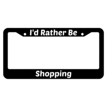 I'd Rather Be Shopping License Plate Frame