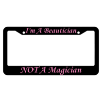 I'm A Beautician Not A Magician License Plate Frame