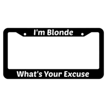 I'm Blonde What's Your Excuse License Plate Frame