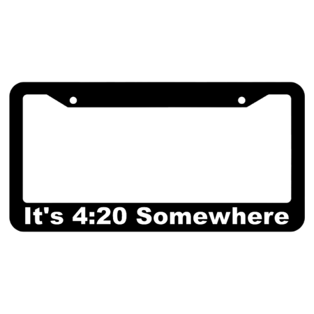 It's 4:20 Somewhere License Plate Frame