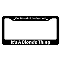 It's A Blonde Thing You Would'nt Understand License Plate Frame