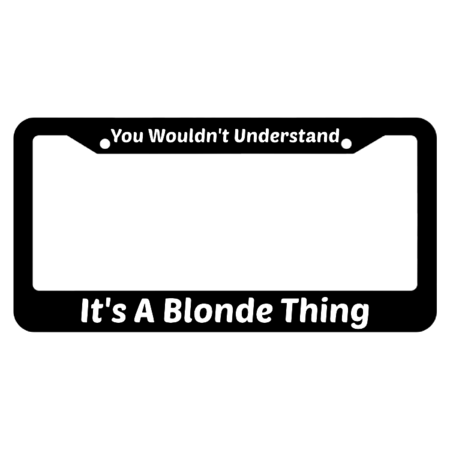 It's A Blonde Thing You Would'nt Understand License Plate Frame